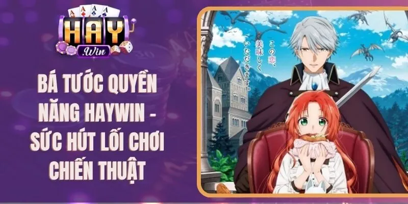 Bá Tước Quyền Năng Haywin – Sức Hút Lối Chơi Chiến Thuật