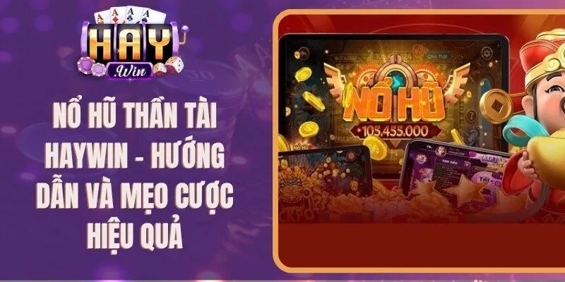 Nổ Hũ Thần Tài Haywin - Hướng Dẫn Và Mẹo Cược Hiệu Quả