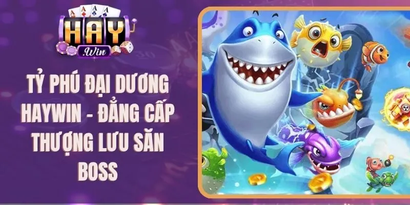 Tỷ Phú Đại Dương Haywin - Đẳng Cấp Thượng Lưu Săn Boss